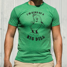 Load image into Gallery viewer, I&#39;m Kind Of A Big Dill T-Shirt (Mens)