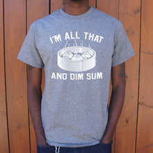 Load image into Gallery viewer, I&#39;m All That And Dim Sum T-Shirt (Mens)