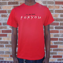 Load image into Gallery viewer, I&#39;ll Be There For You T-Shirt (Mens)