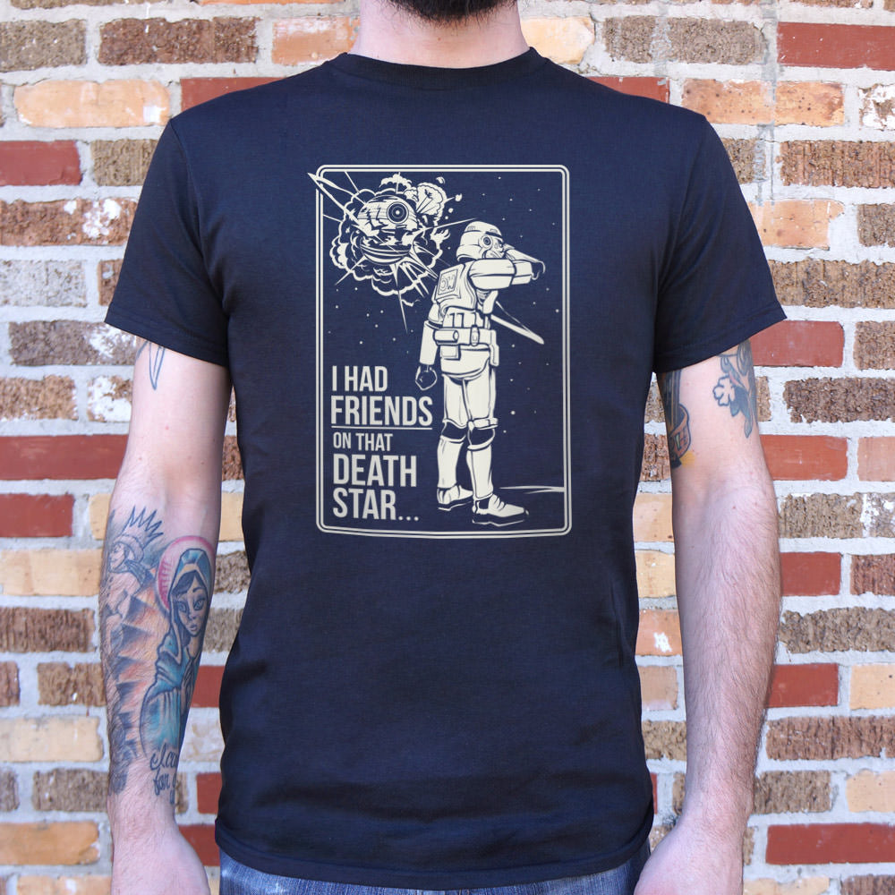 I Had Friends On That Death Star T-Shirt (Mens)