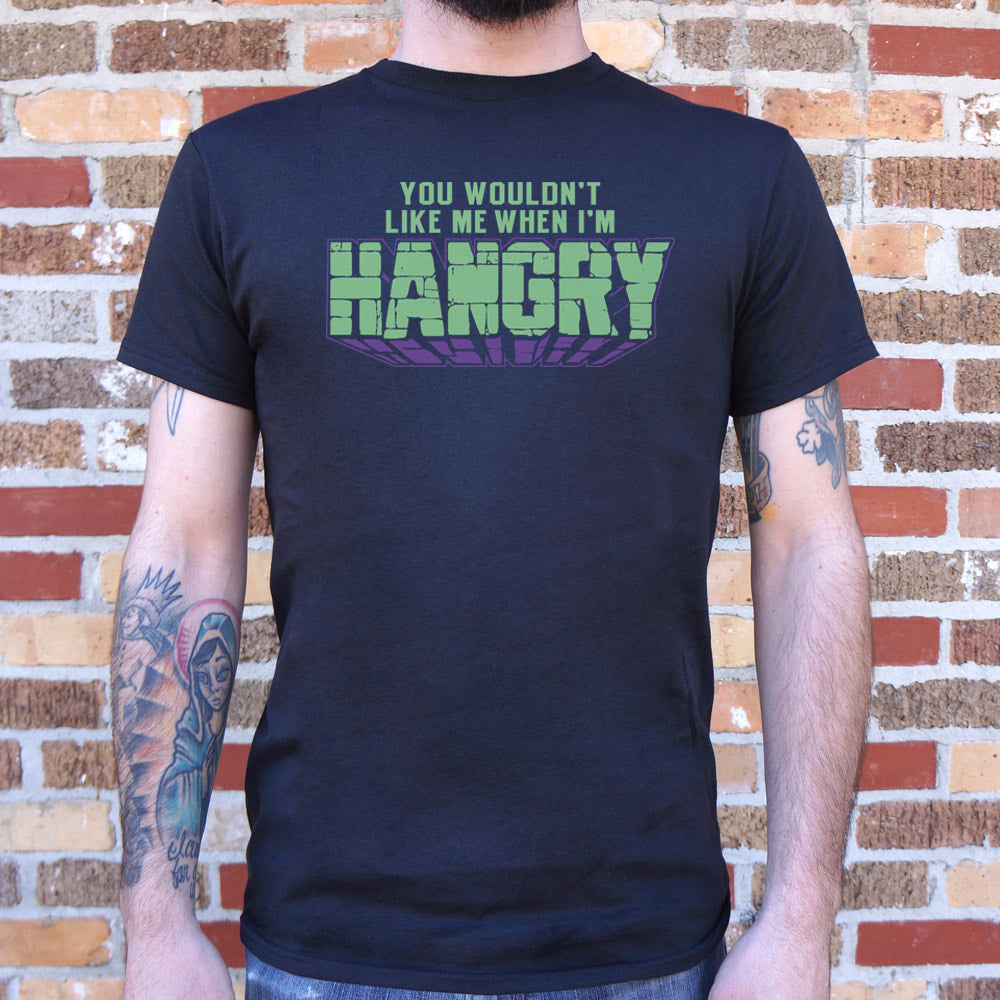 You Wouldn't Like Me When I'm Hangry T-Shirt (Mens)