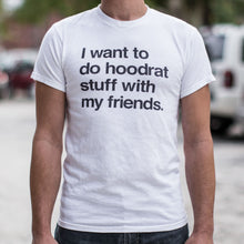 Load image into Gallery viewer, I Want To Do Hoodrat Stuff With My Friends T-Shirt (Mens)