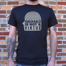 Load image into Gallery viewer, Ignorance Is Not A Virtue T-Shirt (Mens)