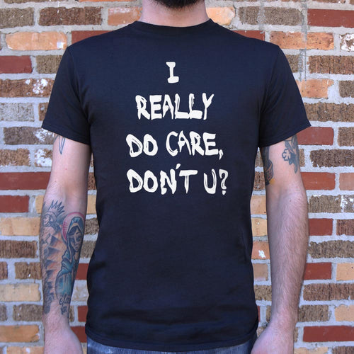 I Really Do Care, Don't You? T-Shirt (Mens)