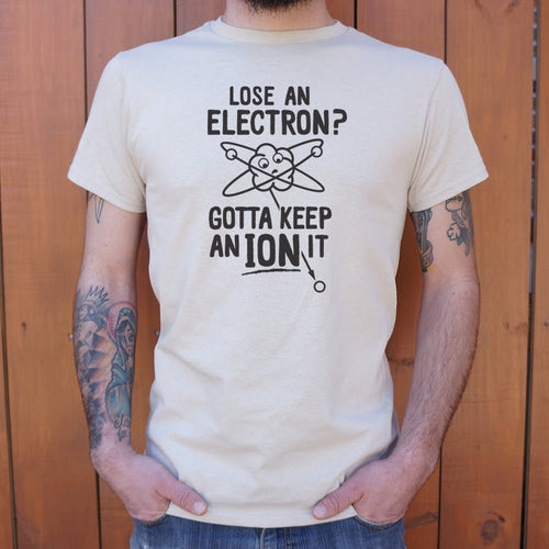 Gotta Keep An Ion It T-Shirt (Mens)