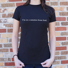 Load image into Gallery viewer, We&#39;re On A Mission From God T-Shirt (Ladies)