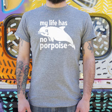Load image into Gallery viewer, My Life Has No Porpoise T-Shirt (Mens)