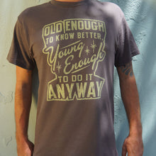 Load image into Gallery viewer, Old Enough Young Enough T-Shirt (Mens)