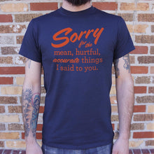 Load image into Gallery viewer, Sorry For The Mean Hurtful Accurate Things I Said To You T-Shirt (Mens)