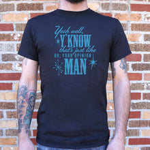 Load image into Gallery viewer, That&#39;s Just Like Your Opinion Man T-Shirt (Mens)